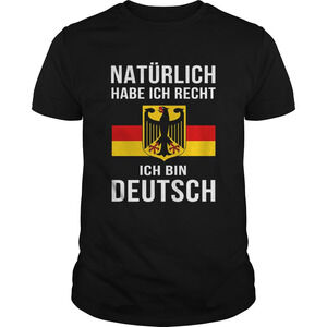 Natrlich Habe Ich Recht Ich Bin Deutsch Shirt